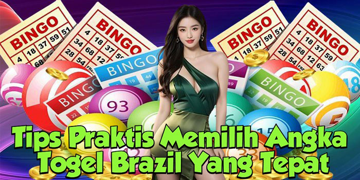 Tips Praktis Memilih Angka Togel Brazil Yang Tepat