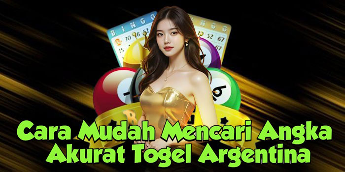 Cara Mudah Mencari Angka Akurat Togel Argentina
