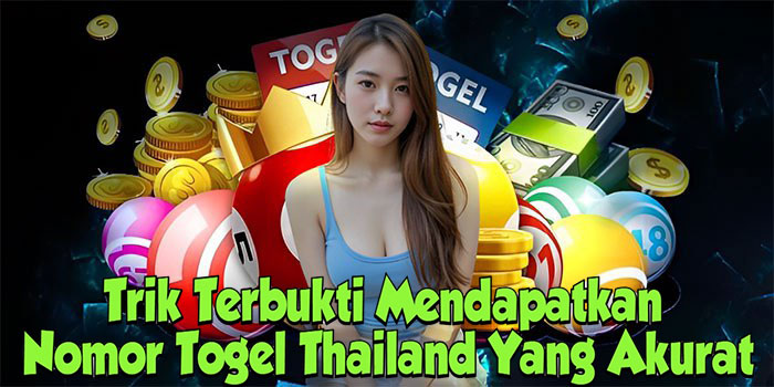 Trik Terbukti Mendapatkan Nomor Togel Thailand Yang Akurat