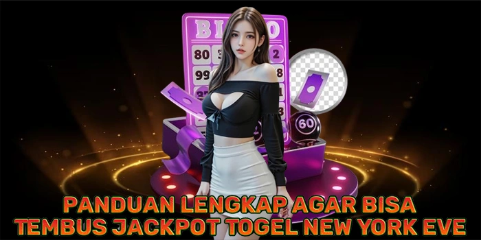 Panduan Lengkap Agar Bisa Tembus Jackpot Togel New York Eve