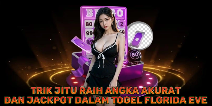Trik Jitu Raih Angka Akurat dan Jackpot Dalam Togel Florida Eve