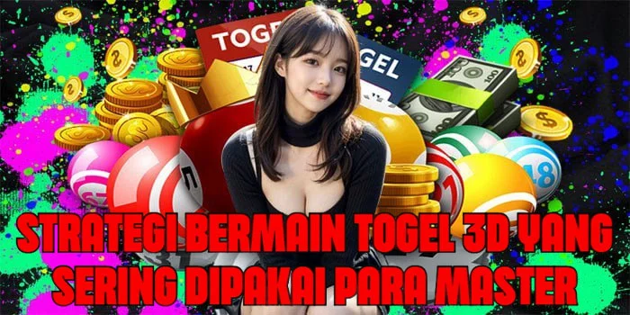 Strategi Bermain Togel 3D Yang Sering Dipakai Para Master
