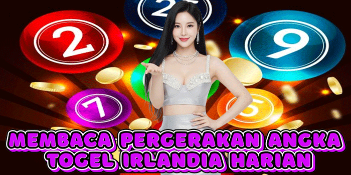 Membaca Pergerakan Angka Togel Irlandia Harian