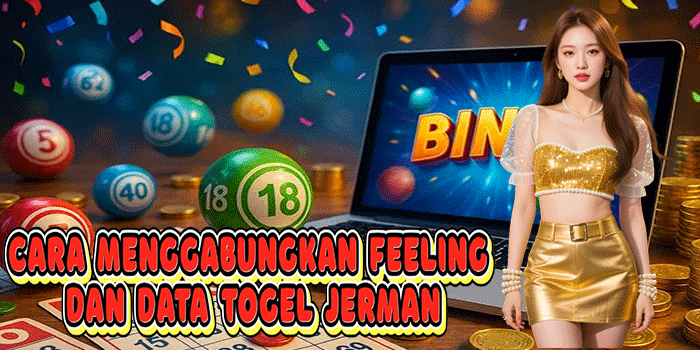 Cara Menggabungkan Feeling Dan Data Togel Jerman